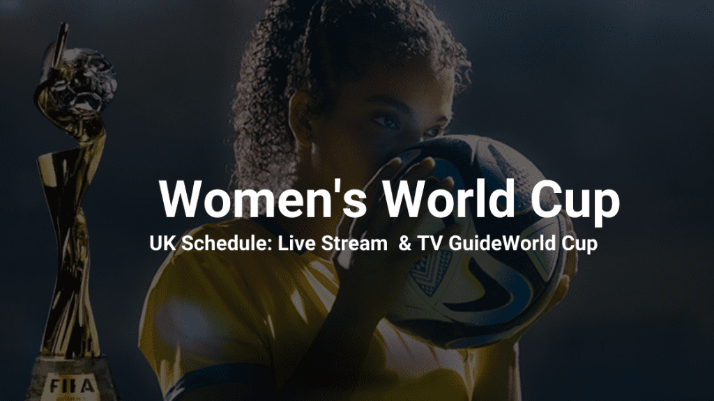 2023 Womens World Cup  UK Schedule: Live Stream & TV Guide