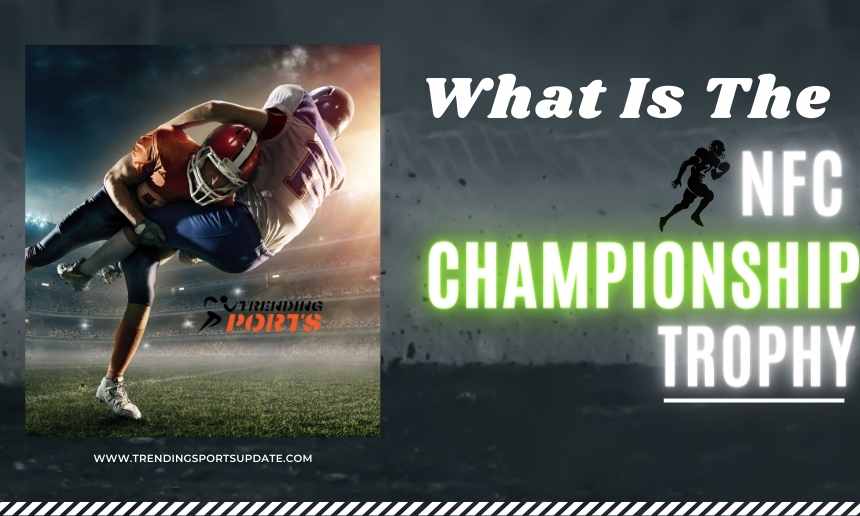 What Is The NFC Championship Trophy Called